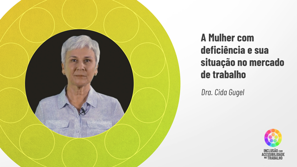  Cida Gugel é magra, tem a pele clara, olhos pequenos e cabelos curtos brancos. Usa camisa de gola azul claro.
Sua foto está envolta pela mandala em tons de verde e amarelo. Ao lado, sobre fundo cinza, o título: A mulher com deficiência e sua situação no mercado de trabalho. Dra. Cida Gugel.
