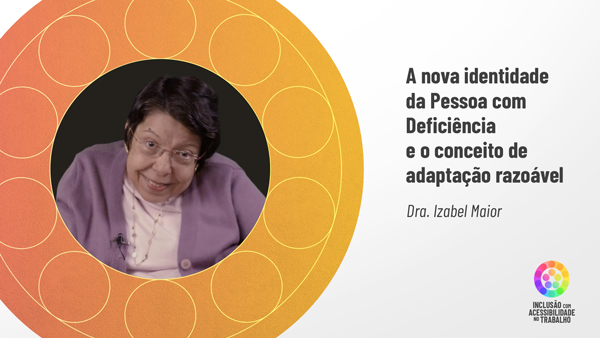 Izabel Maior tem pele morena, olhos pretos, sobrancelhas finas, cabelos preto curto penteado para o lado esquerdo. Usa óculos. As maçãs do rosto se destacam em seu sorriso largo. Usa casaquinho lilás sobre blusa rosa-claro. 
Sua foto está envolta pela mandala em tons de laranja e vermelho. Ao lado, sobre fundo cinza, o título: A nova identidade da pessoa com deficiência e o conceito de adaptação razoável. Doutora Izabel Maior.